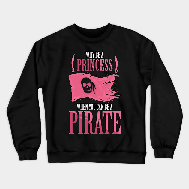 Be A Pirate Lady Funny Crewneck Sweatshirt by CrissWild